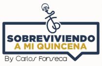 SOBREVIVIENDO A MI QUINCENA;BY CARLOS FONSECA