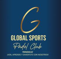 G GLOBAL SPORT PADEL CLUB TRINIDGUIZ ¡VEN; APRENDE Y DIVIÉRTETE CON NOSOTROS!