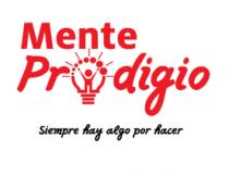 MENTE PRODIGIO; SIEMPRE HAY ALGO POR HACER.