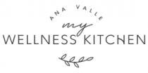 ANA VALLE MY WELLNESS KITCHEN