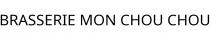 BRASSERIE MON CHOU CHOU