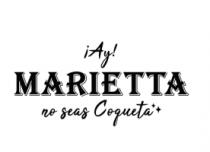 ¡AY! MARIETTA NO SEAS COQUETA