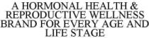 A HORMONAL HEALTH & REPRODUCTIVE WELLNESS BRAND FOR EVERY AGE AND LIFE STAGE