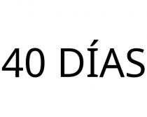 40 DÍAS