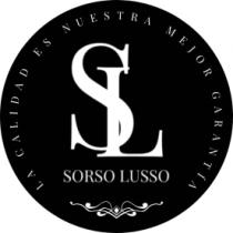 SORSO LUSSO LA CALIDAD ES NUESTRA MEJOR GARANTIA