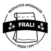 PRODUCTOS ARTESANALES FRALI DESDE 1999
