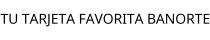 TU TARJETA FAVORITA BANORTE