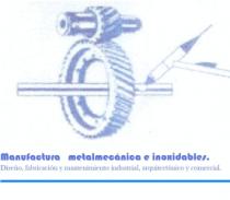 MANUFACTURA MATALMECÁNICA E INOXIDABLES. DISEÑO; FABRICACIÓN Y MANTENIMIENTO INDUSTRIAL; ARQUITECTÓNICO Y COMERCIAL.