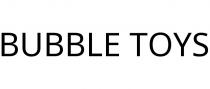 BUBBLE TOYS