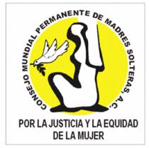 CONSEJO MUNDIAL PERMANENTE DE MADRES SOLTERAS . POR LA JUSTICIA Y LA EQUIDAD DE LA MUJER A.C.