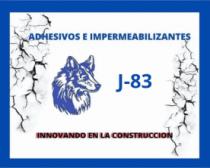 ADHESIVOS E IMPERMEABILIZANTES J-83 INNOVANDO EN LA CONSTRCCION