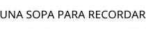 UNA SOPA PARA RECORDAR