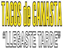TACOS DE CANASTA LLEGASTE TARDE