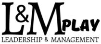 L&M PLAY LEADERSHIP & MANAGEMENT