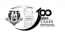 100 AÑOS UAAAN INVESTIGACIÓN... PARA UN MUNDO MEJOR UNIVERSIDAD AUTONOMA AGRARIA ANTONIO NARRO;ALMA TERRA MATER