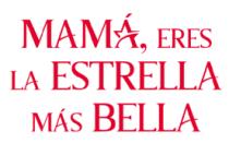 MAMÁ ERES LA ESTRELLA MÁS BELLA