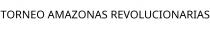 TORNEO AMAZONAS REVOLUCIONARIAS