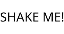 SHAKE ME!