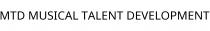 MTD MUSICAL TALENT DEVELOPMENT