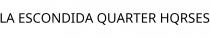LA ESCONDIDA QUARTER HQRSES