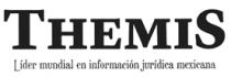 THEMIS LÍDER MUNDIAL EN INFORMACIÓN JURIDICA MEXICANA