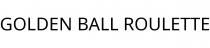GOLDEN BALL ROULETTE