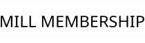 MILL MEMBERSHIP