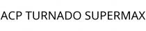 ACP TURNADO SUPERMAX