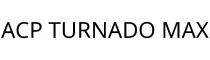 ACP TURNADO MAX