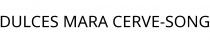 DULCES MARA CERVE-SONG