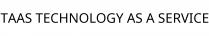 TAAS TECHNOLOGY AS A SERVICE