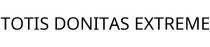 TOTIS DONITAS EXTREME