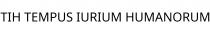TIH TEMPUS IURIUM HUMANORUM