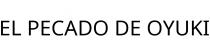 EL PECADO DE OYUKI