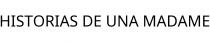 HISTORIAS DE UNA MADAME