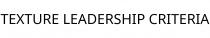 TEXTURE LEADERSHIP CRITERIA