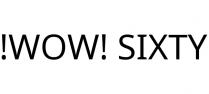 !WOW! SIXTY