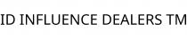 ID INFLUENCE DEALERS TM