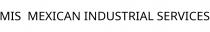 MIS;MEXICAN INDUSTRIAL SERVICES