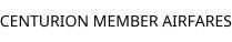 CENTURION MEMBER AIRFARES
