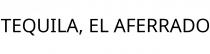 TEQUILA; EL AFERRADO