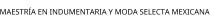 MAESTRÍA EN INDUMENTARIA Y MODA SELECTA MEXICANA