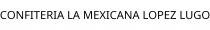 CONFITERIA LA MEXICANA LOPEZ LUGO