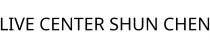 LIVE CENTER SHUN CHEN