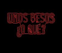 UNOS BESOS ¿O QUÉ?
