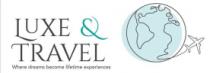 LUXE & TRAVEL WHERE DREAMS BECOME LIFETIME EXPERIENCES