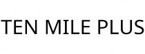 TEN MILE PLUS