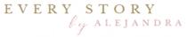 EVERY STORY BY ALEJANDRA