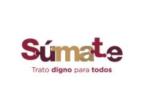SÚMATE TRATO DIGNO PARA TODOS