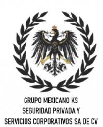 GRUPO MEXICANO KS SEGURIDAD PRIVADA Y SERVICIOS CORPORATIVOS SA DE CV